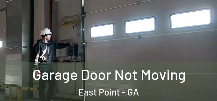  Garage Door Not Moving East Point - GA