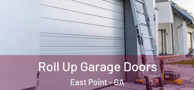  Roll Up Garage Doors East Point - GA
